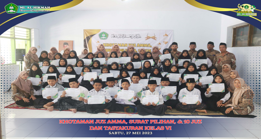 TASYAKURAN KELAS VI TAHUN 2023 & KHOTAMAN JUZ AMMA, SURAT PILIHAN, & 10 JUZ